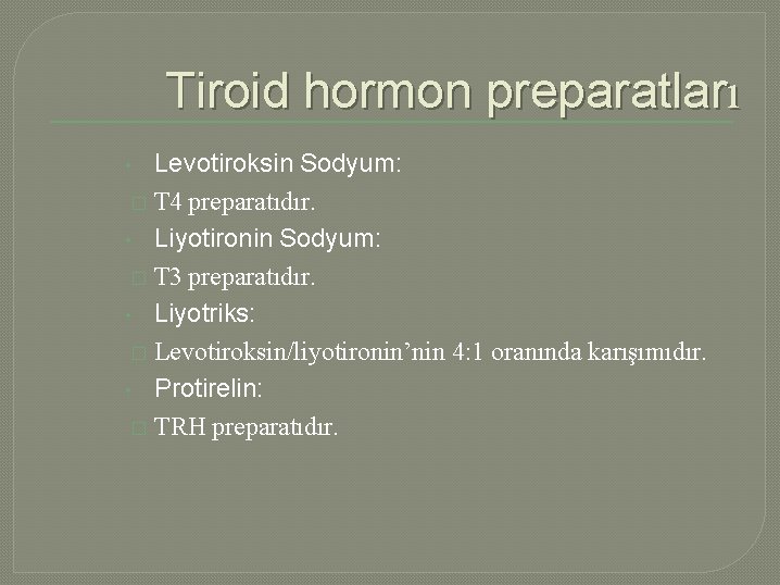 Tiroid hormon preparatları Levotiroksin Sodyum: � T 4 preparatıdır. • Liyotironin Sodyum: � T