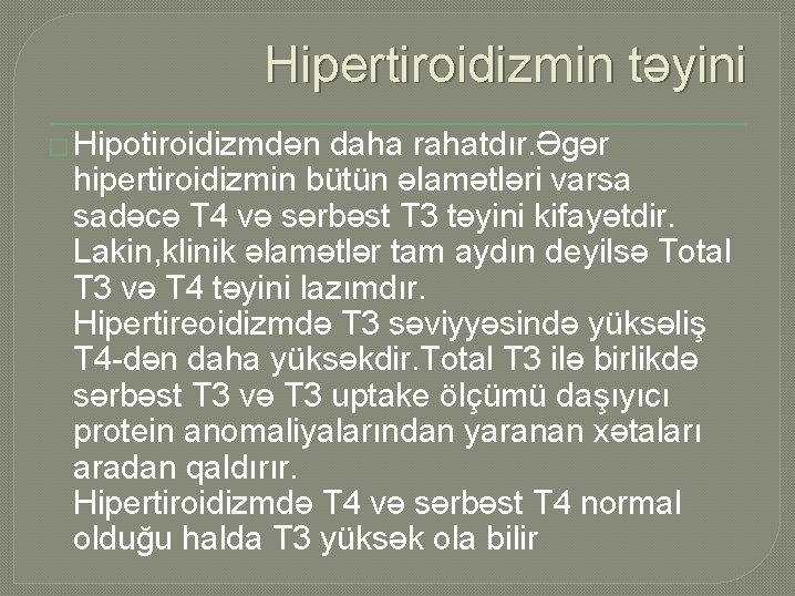 Hipertiroidizmin təyini � Hipotiroidizmdən daha rahatdır. Əgər hipertiroidizmin bütün əlamətləri varsa sadəcə T 4