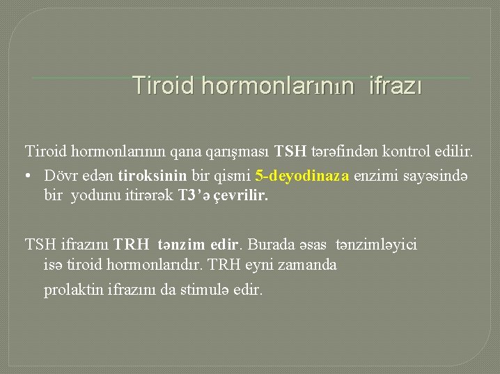 Tiroid hormonlarının ifrazı Tiroid hormonlarının qana qarışması TSH tərəfindən kontrol edilir. • Dövr edən