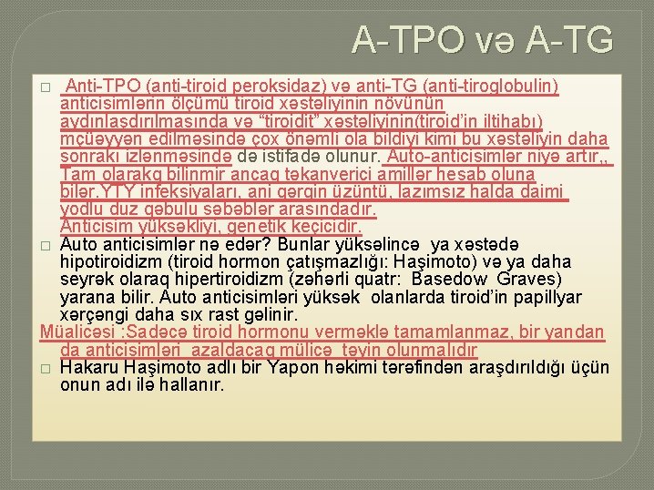 A-TPO və A-TG Anti-TPO (anti-tiroid peroksidaz) və anti-TG (anti-tiroglobulin) anticisimlərin ölçümü tiroid xəstəliyinin növünün