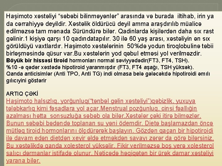 Haşimoto xəstəliyi “səbəbi bilinməyənlər” arasında və burada iltihab, irin ya da cərrahiyyə deyildir. Xəstəlik