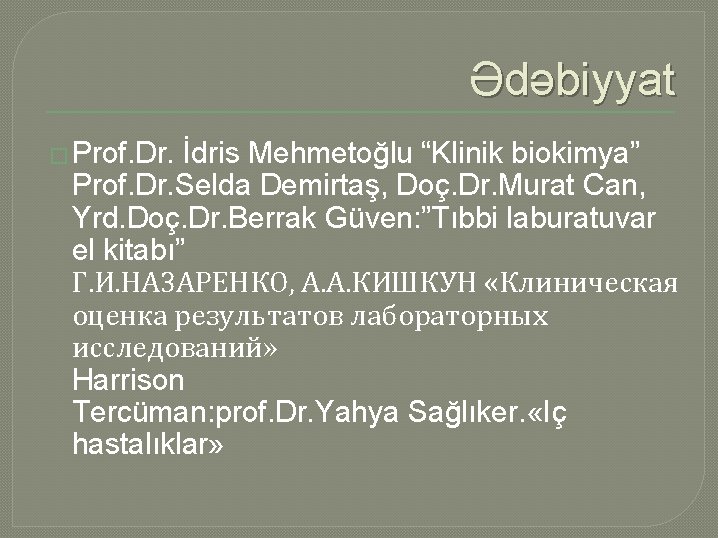 Ədəbiyyat � Prof. Dr. İdris Mehmetoğlu “Klinik biokimya” Prof. Dr. Selda Demirtaş, Doç. Dr.