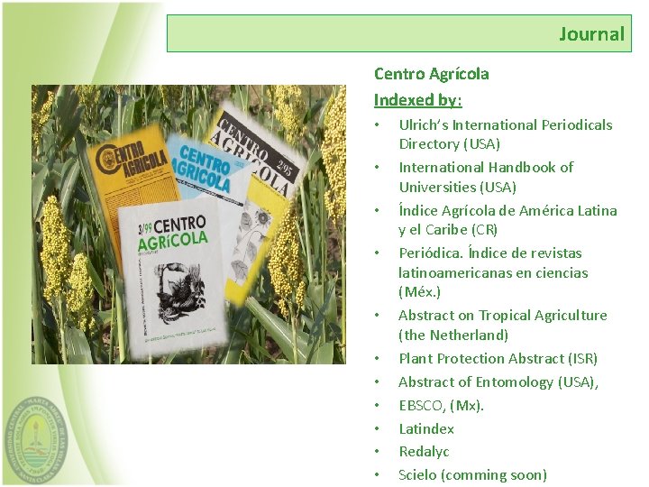 Journal Centro Agrícola Indexed by: • • • Ulrich’s International Periodicals Directory (USA) International
