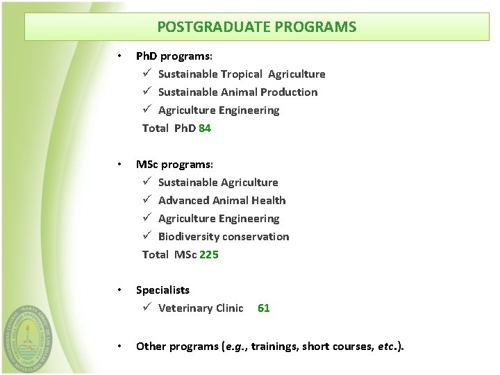 POSTGRADUATE PROGRAMS • Ph. D programs: ü Sustainable Tropical Agriculture ü Sustainable Animal Production