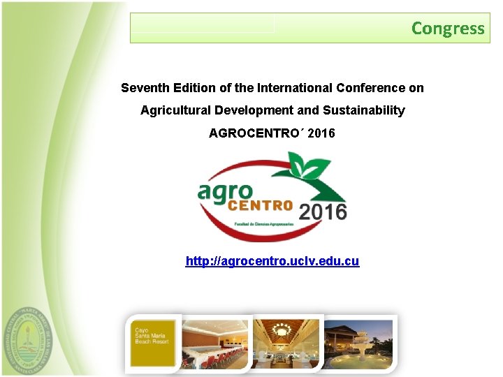 Congress Seventh Edition of the International Conference on Agricultural Development and Sustainability AGROCENTRO´ 2016
