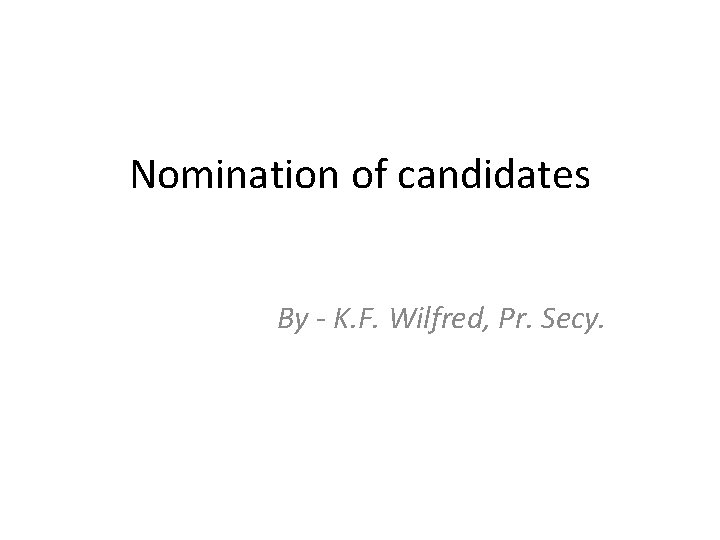 Nomination of candidates By - K. F. Wilfred, Pr. Secy. 