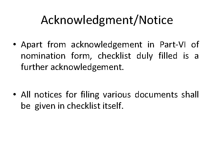 Acknowledgment/Notice • Apart from acknowledgement in Part-VI of nomination form, checklist duly filled is