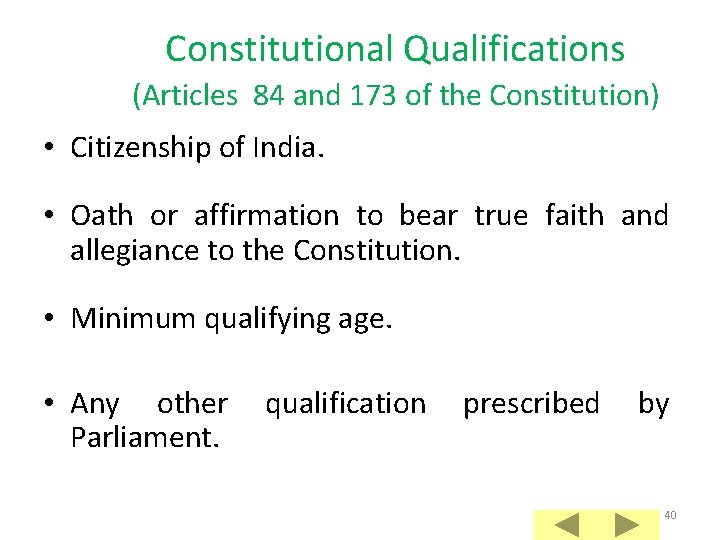 Constitutional Qualifications (Articles 84 and 173 of the Constitution) • Citizenship of India. •