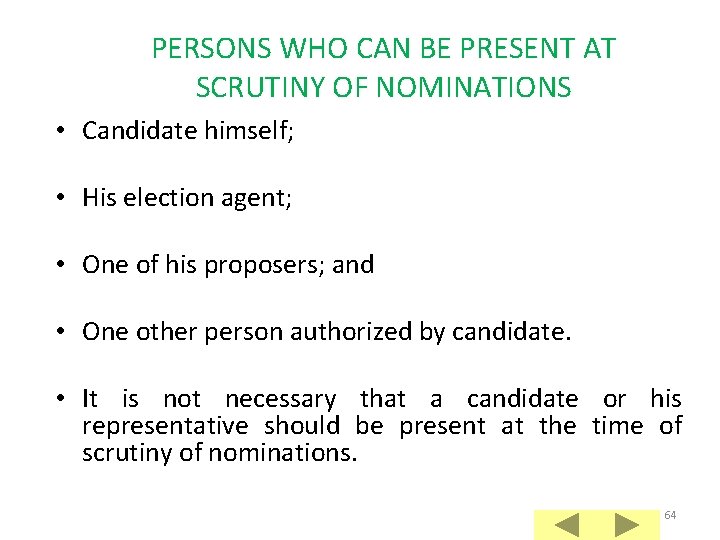 PERSONS WHO CAN BE PRESENT AT SCRUTINY OF NOMINATIONS • Candidate himself; • His