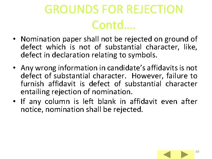 GROUNDS FOR REJECTION Contd…. • Nomination paper shall not be rejected on ground of