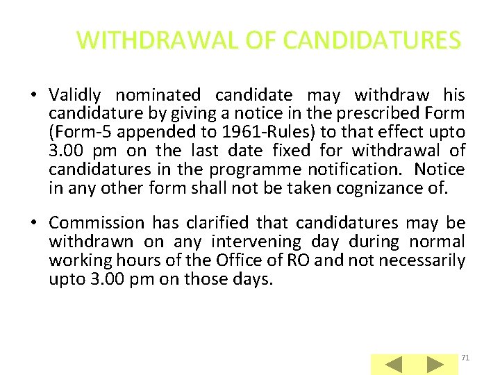 WITHDRAWAL OF CANDIDATURES • Validly nominated candidate may withdraw his candidature by giving a