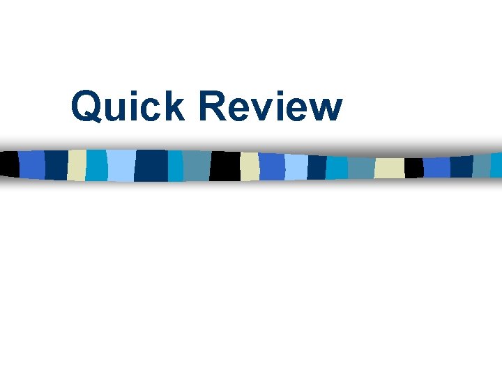 Quick Review 