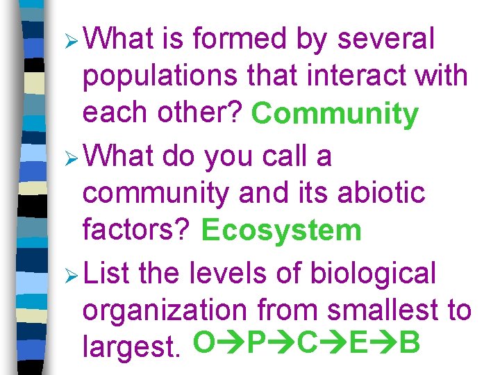 Ø What is formed by several populations that interact with each other? Community Ø