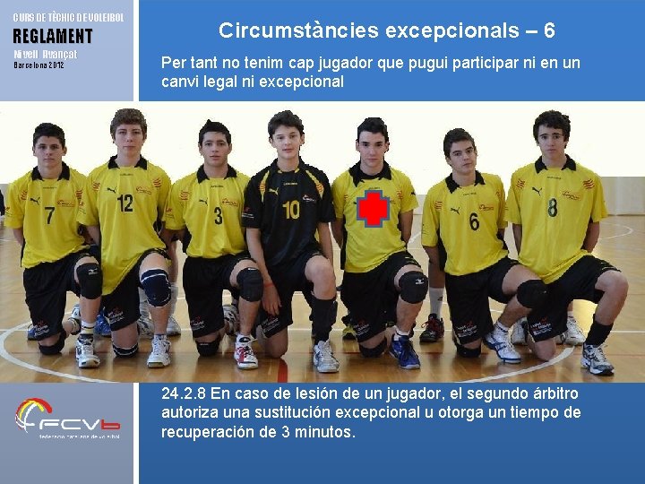 CURS DE TÈCNIC DE VOLEIBOL REGLAMENT Nivell Avançat Barcelona 2012 Circumstàncies excepcionals – 6