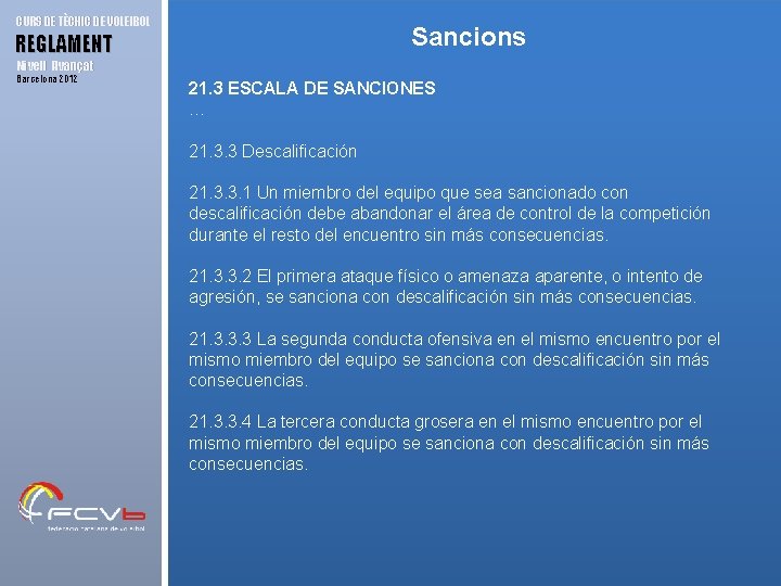 CURS DE TÈCNIC DE VOLEIBOL Sancions REGLAMENT Nivell Avançat Barcelona 2012 21. 3 ESCALA