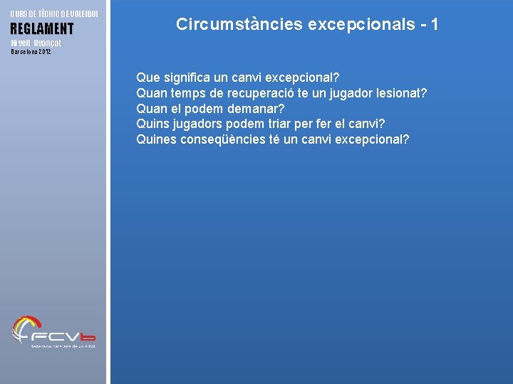 CURS DE TÈCNIC DE VOLEIBOL REGLAMENT Circumstàncies excepcionals - 1 Nivell Avançat Barcelona 2012