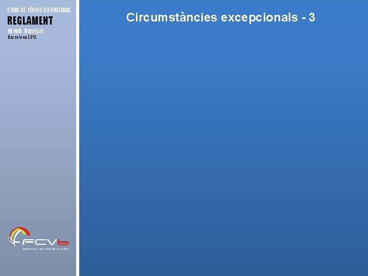 CURS DE TÈCNIC DE VOLEIBOL REGLAMENT Nivell Avançat Barcelona 2012 Circumstàncies excepcionals - 3
