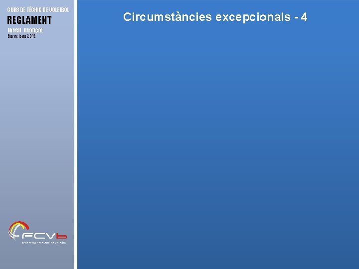 CURS DE TÈCNIC DE VOLEIBOL REGLAMENT Nivell Avançat Barcelona 2012 Circumstàncies excepcionals - 4