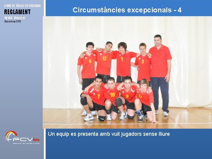 CURS DE TÈCNIC DE VOLEIBOL REGLAMENT Circumstàncies excepcionals - 4 Nivell Avançat Barcelona 2012