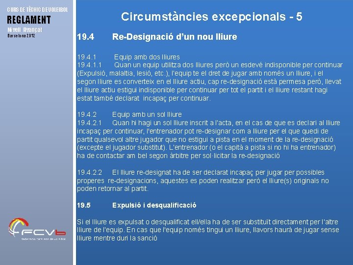 CURS DE TÈCNIC DE VOLEIBOL Circumstàncies excepcionals - 5 REGLAMENT Nivell Avançat Barcelona 2012