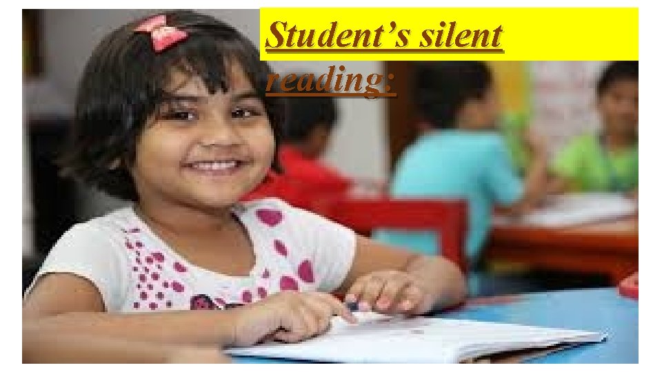 Student’s silent reading: 
