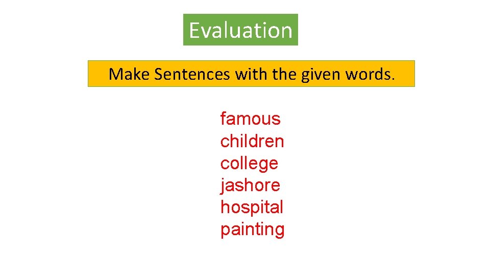 Evaluation Make Sentences with the given words. famous children college jashore hospital painting 