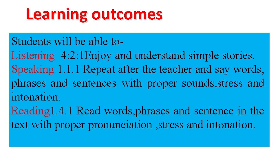 Learning outcomes Students will be able to. Listening 4: 2: 1 Enjoy and understand