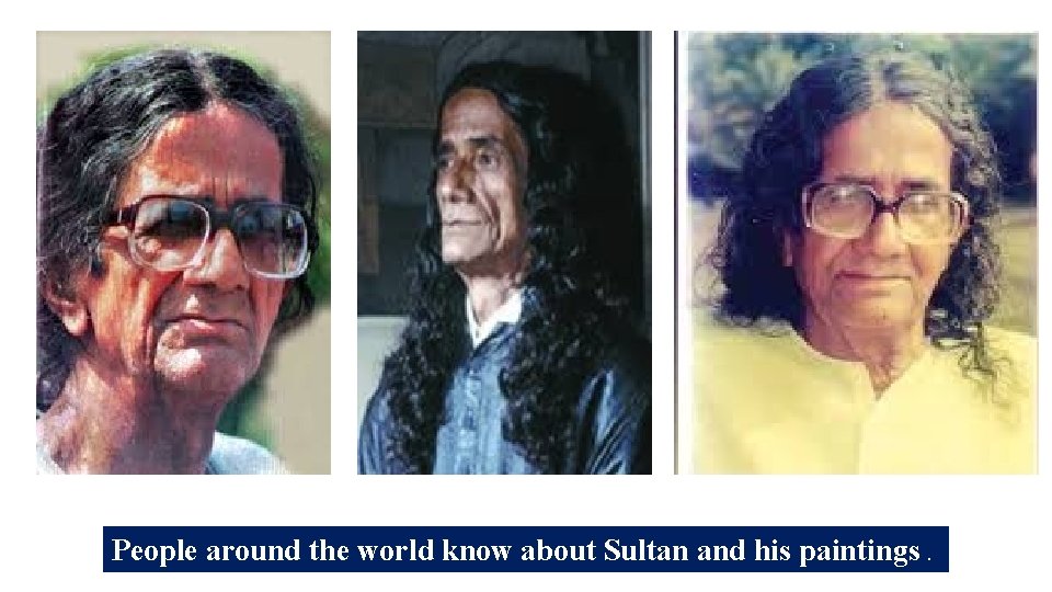 People around the world know about Sultan and his paintings. 
