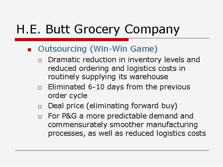 H. E. Butt Grocery Company n Outsourcing (Win-Win Game) o o Dramatic reduction in