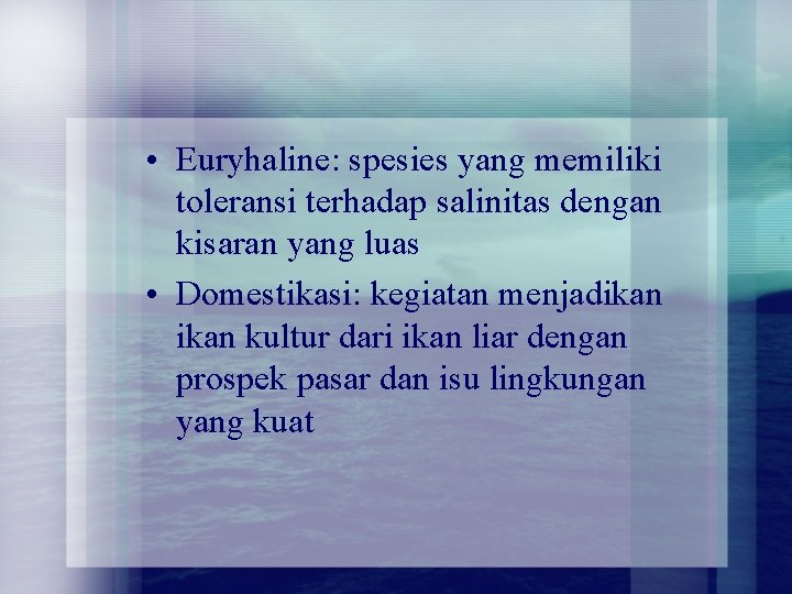• Euryhaline: spesies yang memiliki toleransi terhadap salinitas dengan kisaran yang luas • • Euryhaline: spesies yang memiliki toleransi terhadap salinitas dengan kisaran yang luas •
