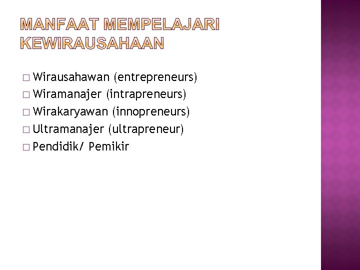 � Wirausahawan (entrepreneurs) � Wiramanajer (intrapreneurs) � Wirakaryawan (innopreneurs) � Ultramanajer (ultrapreneur) � Pendidik/