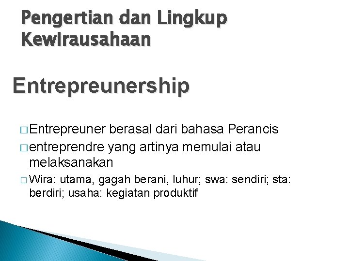 Pengertian dan Lingkup Kewirausahaan Entrepreunership � Entrepreuner berasal dari bahasa Perancis � entreprendre yang