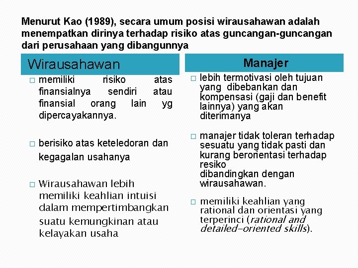Menurut Kao (1989), secara umum posisi wirausahawan adalah menempatkan dirinya terhadap risiko atas guncangan-guncangan