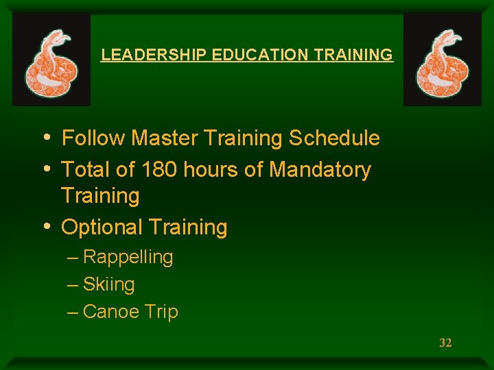 LEADERSHIP EDUCATION TRAINING • Follow Master Training Schedule • Total of 180 hours of