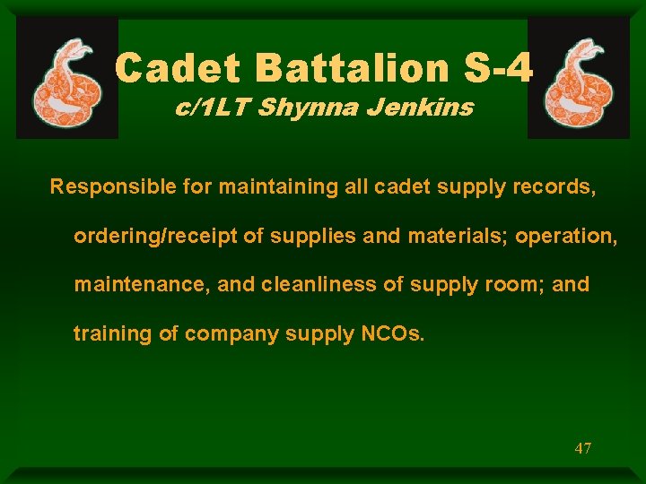 Cadet Battalion S-4 c/1 LT Shynna Jenkins Responsible for maintaining all cadet supply records,
