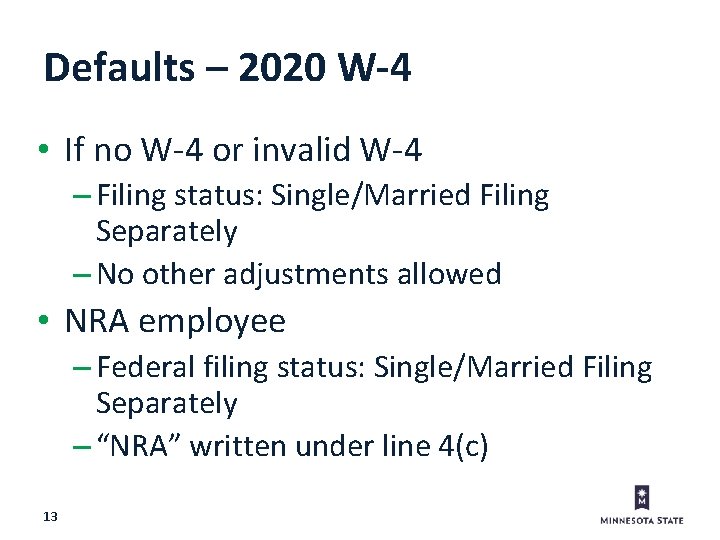 Defaults – 2020 W-4 • If no W-4 or invalid W-4 – Filing status: