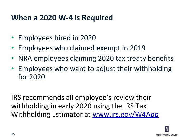 When a 2020 W-4 is Required • • Employees hired in 2020 Employees who