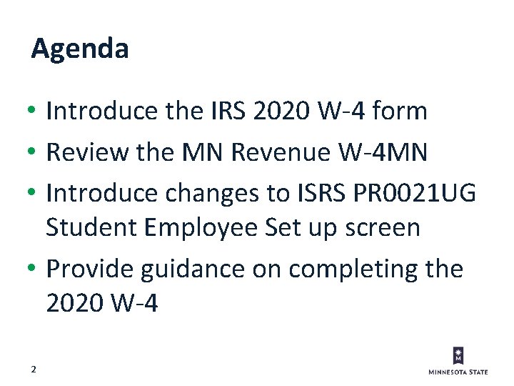 Agenda • Introduce the IRS 2020 W-4 form • Review the MN Revenue W-4