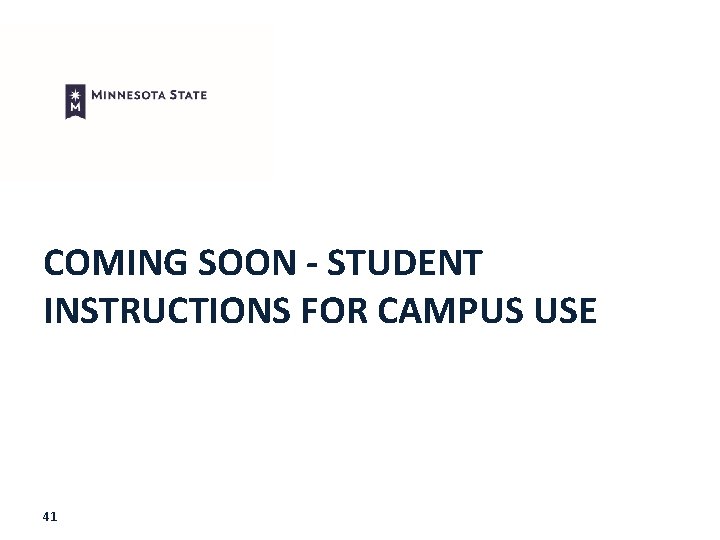 COMING SOON - STUDENT INSTRUCTIONS FOR CAMPUS USE 41 