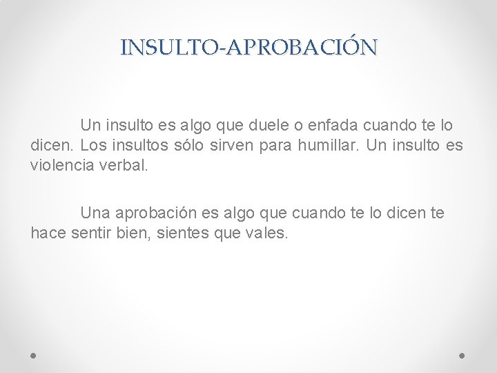 INSULTO-APROBACIÓN Un insulto es algo que duele o enfada cuando te lo dicen. Los