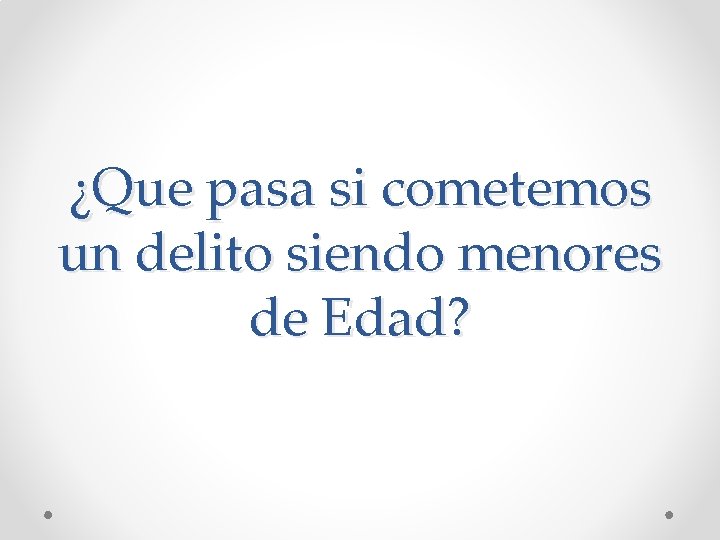 ¿Que pasa si cometemos un delito siendo menores de Edad? 