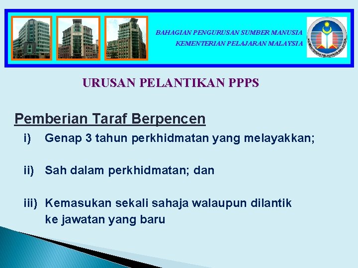 BAHAGIAN PENGURUSAN SUMBER MANUSIA KEMENTERIAN PELAJARAN MALAYSIA URUSAN PELANTIKAN PPPS Pemberian Taraf Berpencen i)