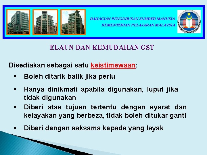 BAHAGIAN PENGURUSAN SUMBER MANUSIA KEMENTERIAN PELAJARAN MALAYSIA ELAUN DAN KEMUDAHAN GST Disediakan sebagai satu