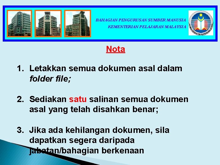 BAHAGIAN PENGURUSAN SUMBER MANUSIA KEMENTERIAN PELAJARAN MALAYSIA Nota 1. Letakkan semua dokumen asal dalam