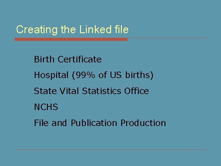 Creating the Linked file Birth Certificate Hospital (99% of US births) State Vital Statistics