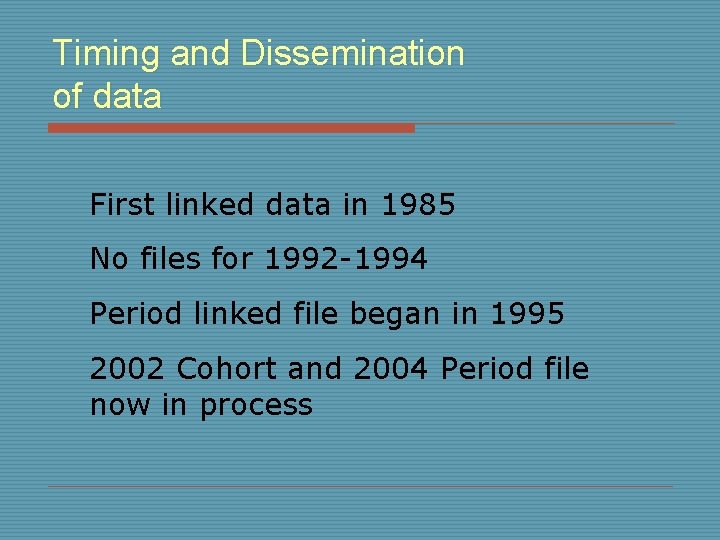 Timing and Dissemination of data First linked data in 1985 No files for 1992