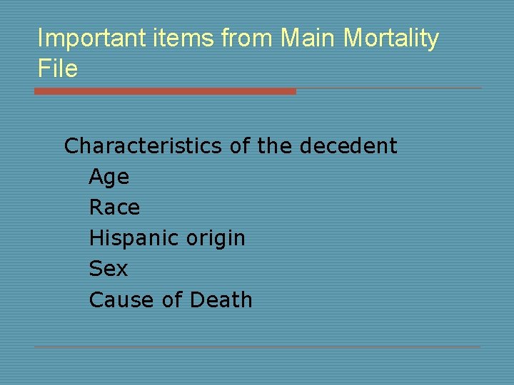 Important items from Main Mortality File Characteristics of the decedent Age Race Hispanic origin