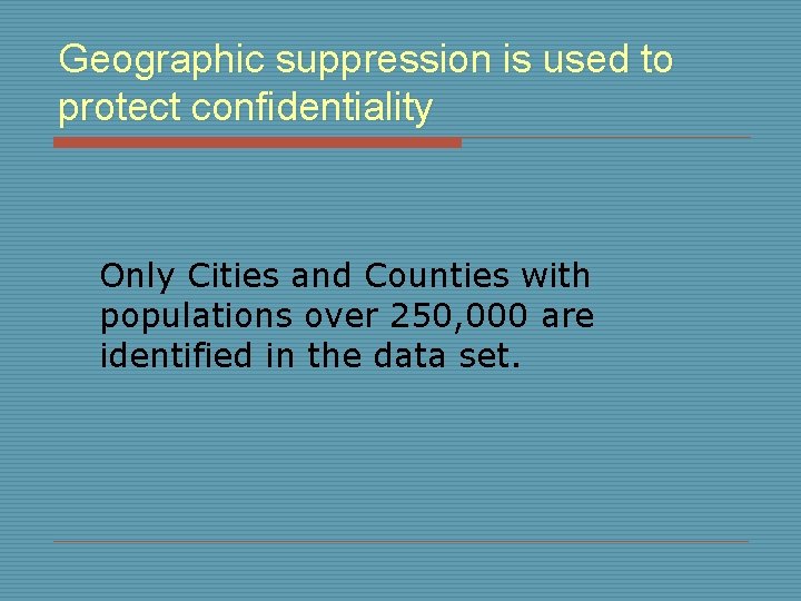 Geographic suppression is used to protect confidentiality Only Cities and Counties with populations over