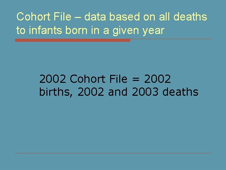 Cohort File – data based on all deaths to infants born in a given