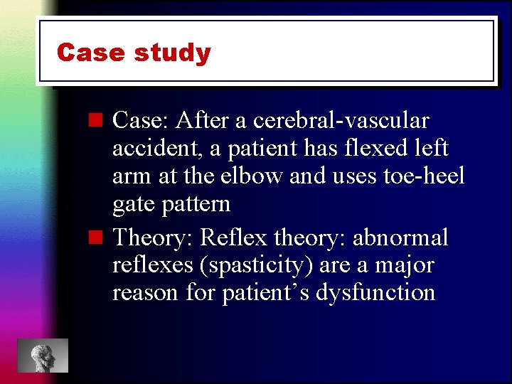 Case study n Case: After a cerebral-vascular accident, a patient has flexed left arm